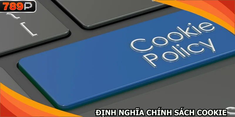 Giải thích khái niệm về chính sách cookie