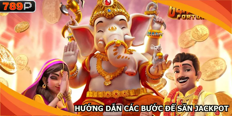 Hướng dẫn các bước để săn Jackpot