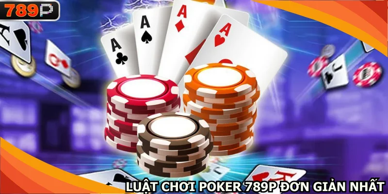 Luật chơi đơn giản nhất tại Poker 789P