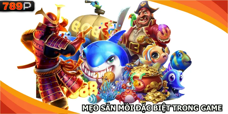 Mẹo săn mồi đặc biệt trong game