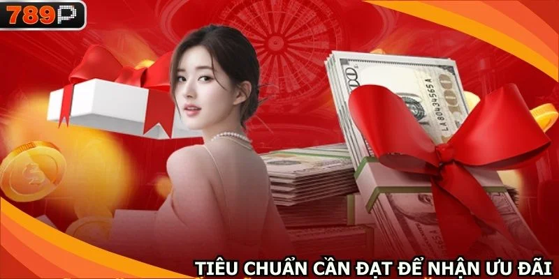 Tiêu chuẩn cần đạt để tận hưởng ưu đãi
